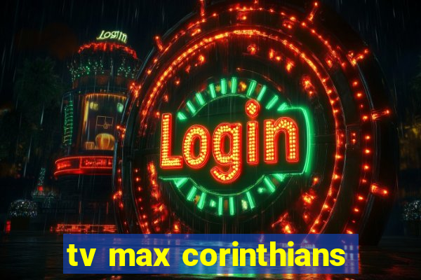 tv max corinthians